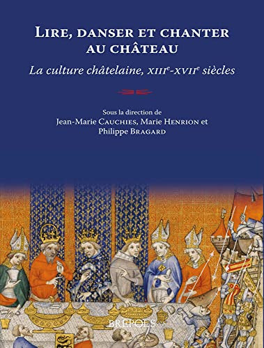 Lire, danser et chanter au château : la culture châtelaine, XIIIe-XVIIe siècles
