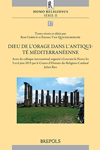 Dieu de l'orage dans l'Antiquité méditerranéenne actes du colloque international organisé à Louvain-la-Neuve les 5 et 6 juin 2015 par le Centre d'Histoire des Religions Cardinal Julien Ries