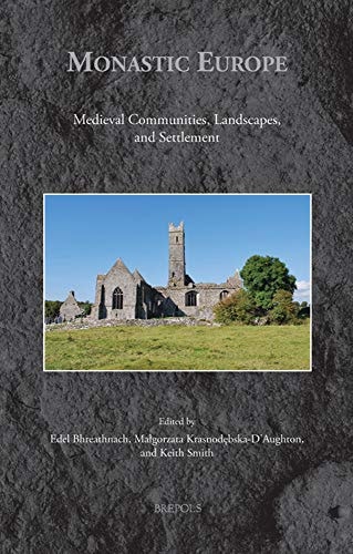 Monastic Europe Medieval Communities, Landscapes, and Settlements
