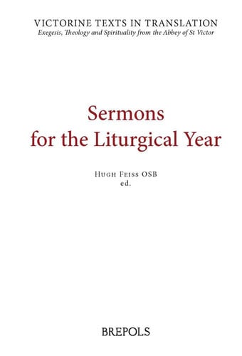 Sermons for the Liturgical Year A Selection of Works of Hugh, Achard, Richard Maurice, Walter, and Godfrey of St. Victor, Absalom of Springiersbach, and of Maurice de Sully