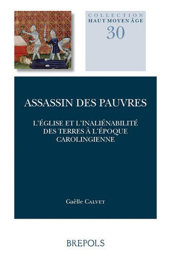 Assassins des pauvres l'Église et l'inaliénabilité des terres à l'époque carolingienne