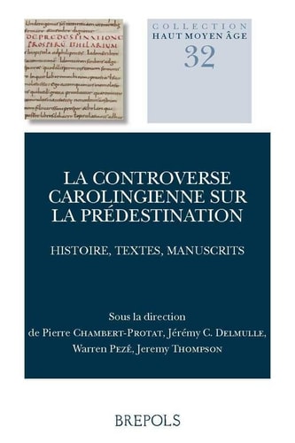 La Controverse Carolingienne Sur la Double Predestination Histoire, Textes, Manuscrits