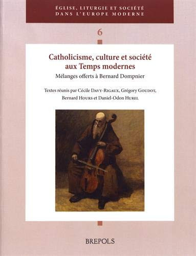 Catholicisme, culture et société aux temps modernes mélanges offerts à Bernard Dompnier