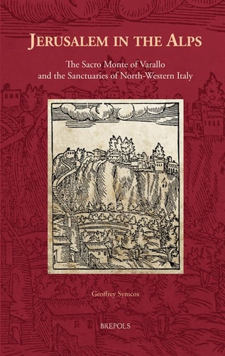 Jerusalem in the Alps The Sacro Monte of Varallo and the Sanctuaries of North-Western Italy