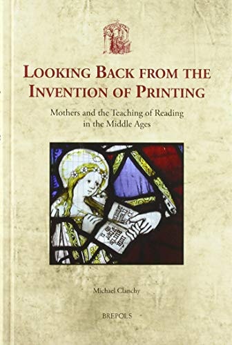 Looking Back from the Invention of Printing Mothers and the Teaching of Reading in the Middle Ages