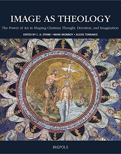 Image as Theology The Power of Art in Shaping Christian Thought, Devotion, and Imagination
