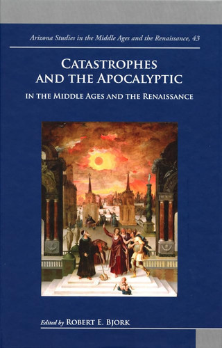 Catastrophes and the Apocalyptic in the Middle Ages and the Renaissance