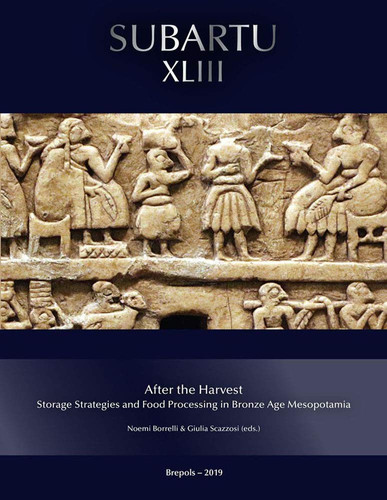 After the Harvest Storage Practices and Food Processing in Bronze Age Mesopotamia