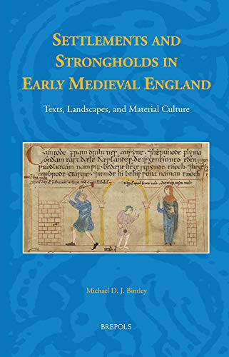 Settlements and Strongholds in Early Medieval England Texts, Landscapes, and Material Culture