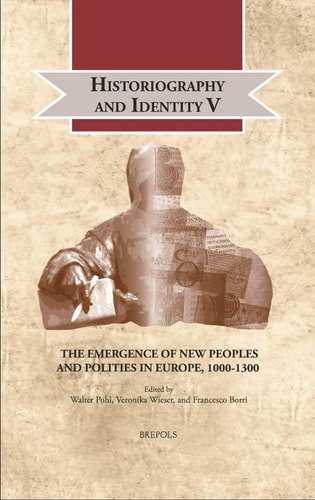 Historiography and Identity V The Emergence of New Peoples and Polities in Europe, 1000-1300