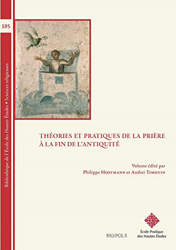 Théories et pratiques de la prière à la fin de l'Antiquité