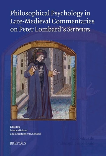 Philosophical Psychology in Late-Medieval Commentaries on Peter Lombard's Sentences Acts of the XVIth Annual Colloquium of the Société Internationale Pour L'Étude de la Philosophie Médiévale, Radboud Universiteit Nijmegen, 28-30 October 2009