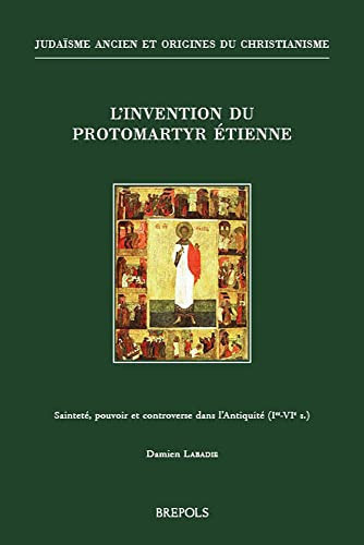 L'invention du protomartyr Étienne sainteté, pouvoir et controverse dans l'Antiquité (Ier-VIe s.)