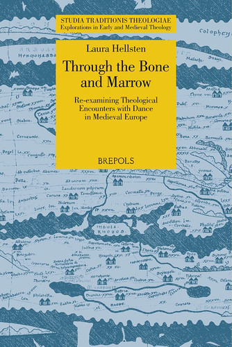 Through the Bone and Marrow Re-examining Theological Encounters with Dance in Medieval Europe