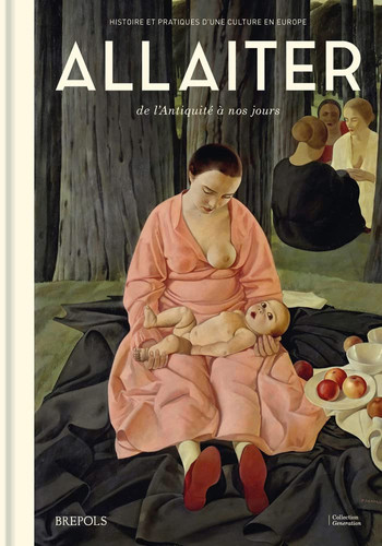 Allaiter de l'Antiquité à nos jours histoire et pratiques d'une culture en Europe