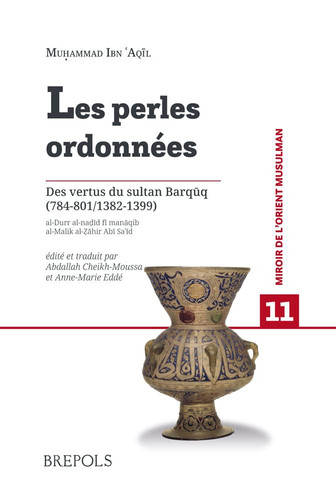 Les perles ordonnées des vertus du Sultan Barquq (784-801/1382-1399)