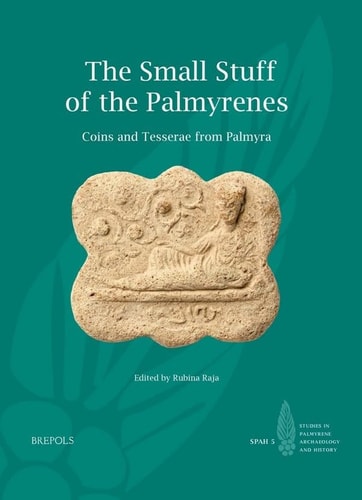 The Small Stuff of the Palmyrenes Coins and Tesserae from Palmyra