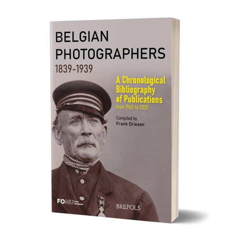Belgian Photographers 1839-1939 A Chronological Bibliography of Publications from 1945 to 2020 : with an Author and a Photographer Index