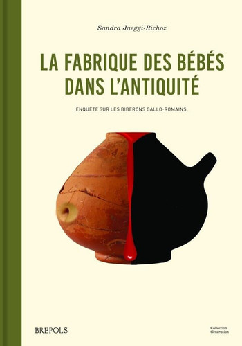 La fabrique des bébés dans l'antiquité enquête sur les 'biberons' gallo-romains