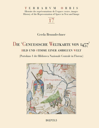 Die "Genuesische Weltkarte" von 1457 Bild und Stimme einer ambiguen Welt : (Portolano I der Biblioteca Nazionale Centrale in Florenz)