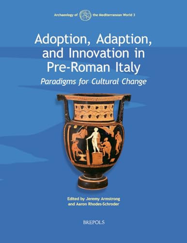 Adoption, Adaption, and Innovation in Pre-Roman Italy Paradigms for Cultural Change