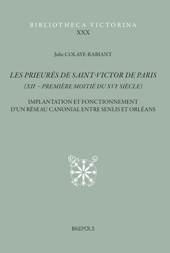 Les prieurés de Saint-Victor de Paris (XIIe-première moitié du XVIe siècle) implantation et fonctionnement d'un réseau canonial entre Senlis et Orléans