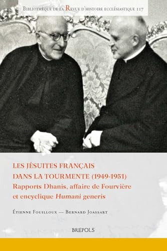Les jésuites français dans la tourmente (1949-1951) Rapports Dhanis, affaire de Fourvière et encyclique Humani generis