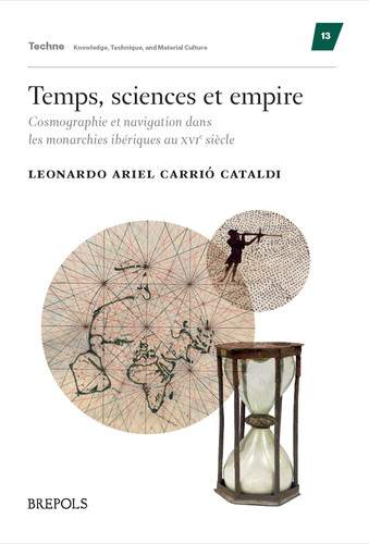Temps, sciences et empire cosmographie et navigation dans les monarchies ibériques au XVIe siècle