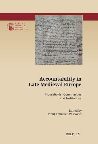 Accountability in Late Medieval Europe Households, Communities, and Institutions