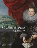 Crafting a Legacy: Artists and Female Patronage in Early Modern Europe (Etudes Renaissantes, 46)