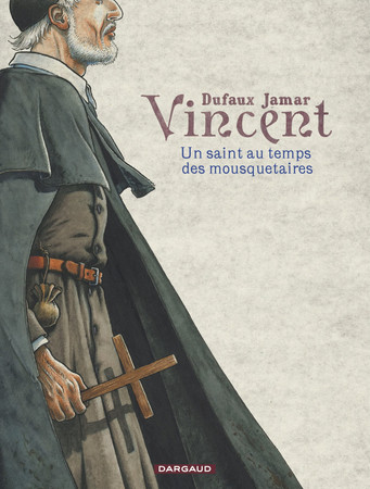 Vincent: un saint au temps des mousquetaires