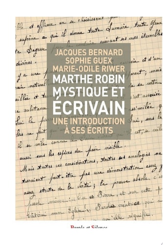 Marthe Robin, mystique et écrivain Une introduction à ses écrits