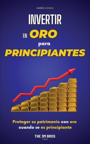 Invertir en Oro para Principiantes - Proteger su Patrimonio con Oro