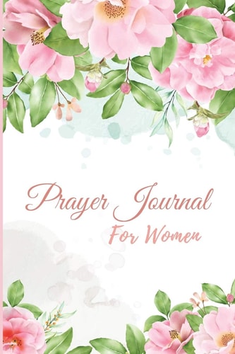 Prayer Journal for Women A Daily Guide To Prayer, Praise and Thanks, Scripture, Devotional and Guided Prayer Journal For Women