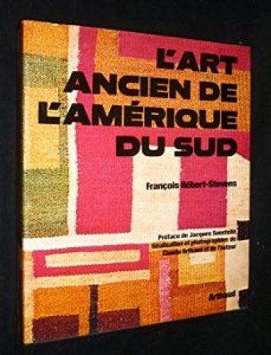 L'ART ANCIEN DE L'AMERIQUE DU SUD DONT 22 EN COULEUR, 688 CARTES, DESSINS ET PLA (ARTHAUD (A)) (French Edition)