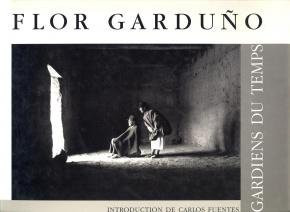 Flor Garduño gardiens du temps ; introduction de Carlos Fuentes