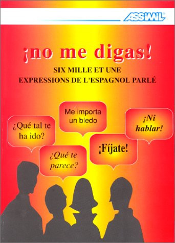 No me digas! les six mille et une expressions de l'espagnol parlé