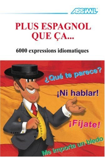 Plus espagnol que ça.. les six mille et une expressions de l'espagnol parlé