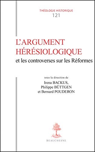 L'argument hérésiologique l'Église ancienne et les Réformes, XVIe-XVIIe siècles : actes colloque de Tours, 10-11 septembre 2010