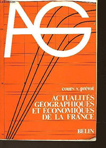 Actualités géographiques et économiques de la France: Mises à jour, documents et travaux pour une géographie active : premières classes ... sociaux (Cours V. Prévot) (French Edition)