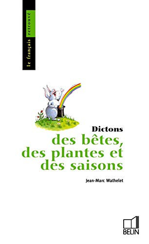 Dictons des bêtes, des plantes et des saisons (Le Français retrouvé) (French Edition)
