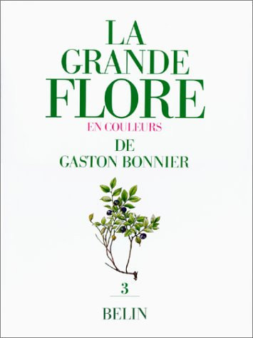 La Grande flore en couleurs de Gaston Bonnier France, Suisse, Belgique, et pays voisins