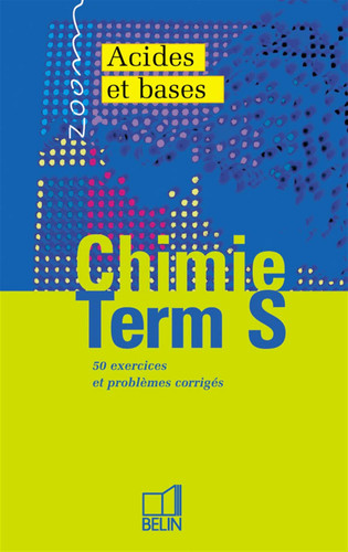 Chimie Terminale S. Acides Et Bases, 50 Exerices Et Problemes Corriges