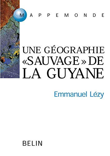Guyane, Guyanes: Une géographie "sauvage" de l'Orénoque à l'Amazone
