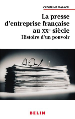 La presse d'entreprise française au XXe siècle: Histoire d’un pouvoir