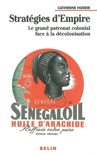 Stratégies d'Empire: Le grand patronat colonial face à la décolonisation