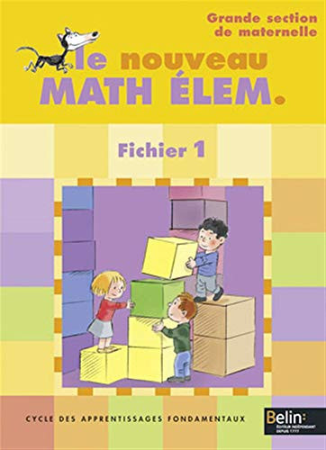 Le nouveau Math Elem GS Cycle des apprentissages fondamentaux, fichier 1, grande section de maternelle