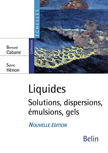 Liquides solutions, dispersions, émulsions, gels