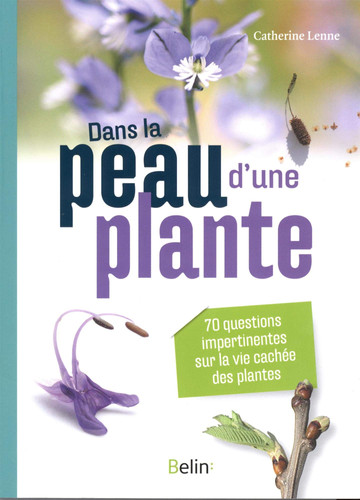 Dans la peau d'une plante 70 questions impertinentes sur la vie cachée des plantes