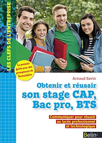 Obtenir et réussir son stage CAP, Bac Pro et BTS communiquer pour réussir au lycée professionnel et technologique